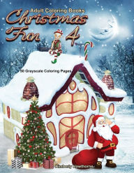 Title: Christmas Fun 4 Grayscale Adult Coloring Book: 50 Grayscale Coloring Pages, Author: Kimberly Hawthorne