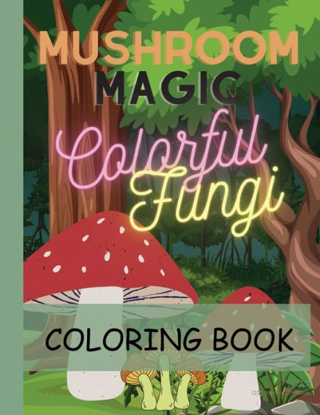 Mushroom Magic. A Colorful Mushroom Adventure For Children.: A delightful coloring book for kids with stories, that brings the enchanting world of fungi to life