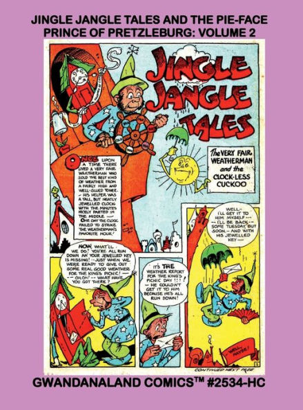 Jingle Jangle Tales And The Pie-Face Prince Of Pretzleburg: Volume 2:Gwandanaland Comics #2534-HC: The George Carlson Golden Age Classic - Issues #19-42 of Jingle Jangle Comics