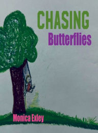 Title: CHASING BUTTERFLIES, Author: Monica Exley