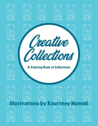 Title: Creative Collections: A Coloring Book of Collections, Author: Kourtney Hamidi