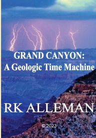 Title: GRAND CANYON's GEOLOGIC TIME MACHINE, Author: Rk Alleman