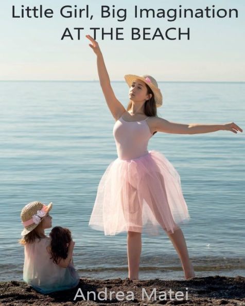 Little Girl, Big Imagination: At the Beach: