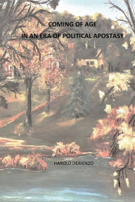 Ebooks online free no download Coming of Age In An Era Of Political Apostasy by Harold Derienzo, Harold Derienzo