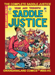 Title: The Complete Saddle Justice: Gwandanaland Comics #665-HC: Masterful Westerns from the 