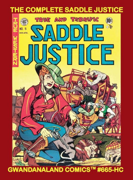 The Complete Saddle Justice: Gwandanaland Comics #665-HC: Masterful Westerns from the "Pre-Trend" Era