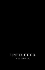 Title: UNPLUGGED: BEGINNINGS, Author: Ciara Adaobi