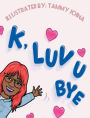 K, Luv U Bye: A Valentine Tale
