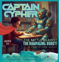 Title: Captain Cypher: The Battle Against the Rampaging Robot!, Author: Kaya Wesley