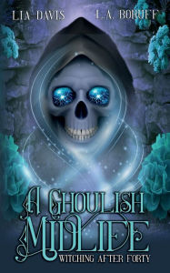 Title: A Ghoulish Midlife: A Paranormal Women's Fiction Cozy Mystery, Author: Lia Davis