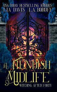Title: A Fiendish Midlife: A Life After Magic Mystery, Author: Lia Davis