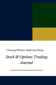 Title: Stock and Options Trading Journal: Chasing Whales, Bulls and Bears, Author: Maya Bechi