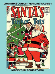 Title: Christmas Comics Treasury: Volume 1:Midcentury Comics #276 -- 200 pages of Holiday Fun from the Good Ol' Days, Author: Midcentury Comics