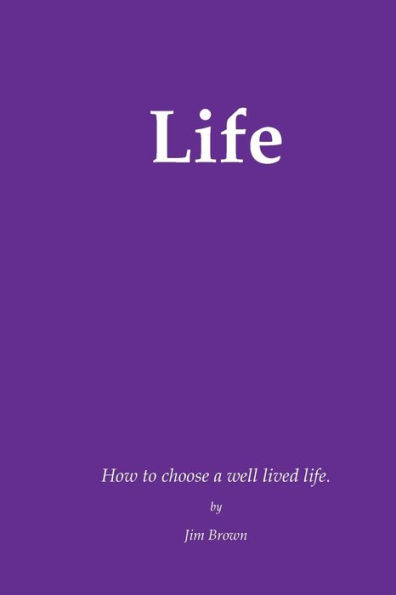 Life: How to Choose a Well Lived Life