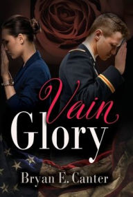 Title: Vain Glory: A Contemporary Romantic Drama, Author: Bryan E. Canter