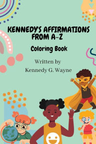 Title: Kennedy's Affirmations from A-Z!: Positive Youth Affirmations, Author: Kennedy Wayne