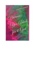 Title: Because You Asked For It- GOD, Author: Amanda Inman