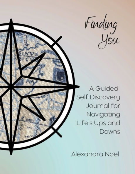 Finding You: A Guided Self-Discovery Journal for Navigating Life's Ups and Downs