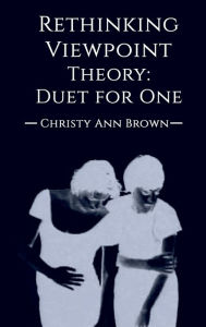 Title: Rethinking Viewpoint Theory, Duet For One, Author: Christy Ann Brown