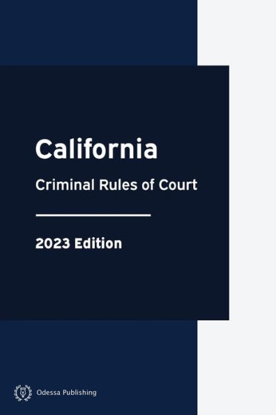 California Criminal Rules of Court 2023 Edition: