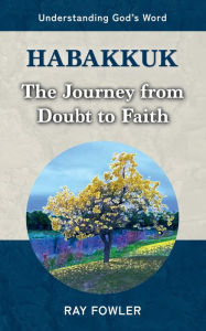 Title: Habakkuk: The Journey from Doubt to Faith, Author: Ray Fowler