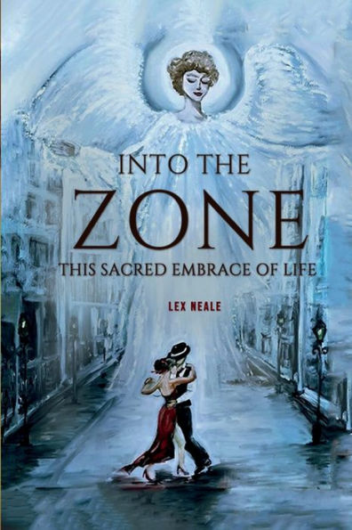 INTO THE ZONE: This Sacred Embrace of Life