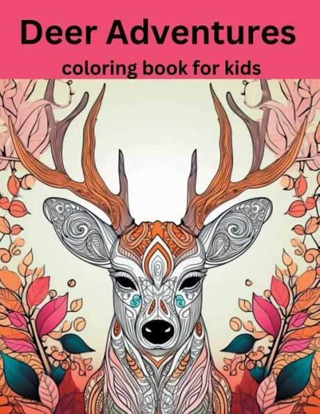 Deer Adventures - coloring book for kids: Explore the Enchanting World of Deer Through Colors!