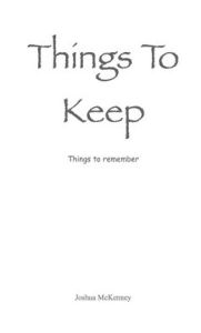 Title: Things To Keep: Things to remember, Author: Joshua McKenney