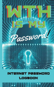 Title: WTH is my Password': Your Ultimate Internet Password Logbook:, Author: M Gelbke