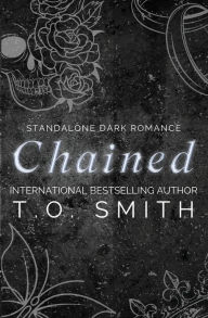 Title: Chained: Standalone Dark Romance, Author: T. O. Smith