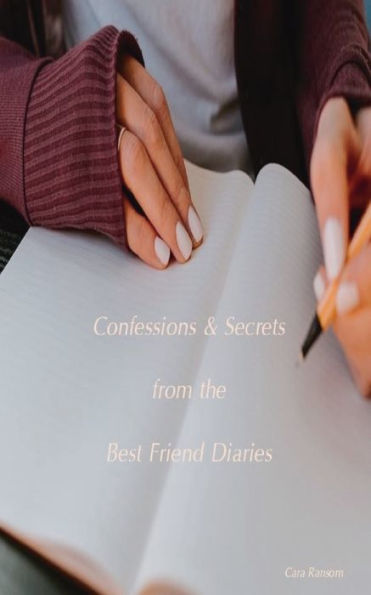 Confessions & Secrets from the Best Friend Diaries: It's the best friend's turn to tell the tale.