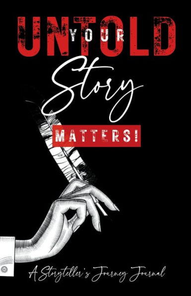 Your Untold Story Matters: A Storyteller's Journey Journal