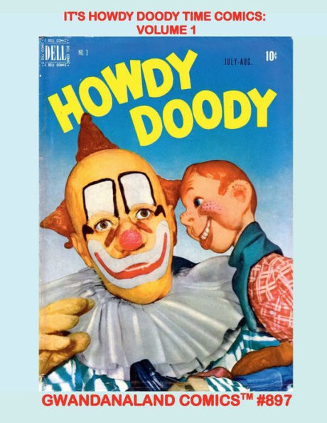 It's Howdy Doody Time Comics: Volume 1:Gwandanaland Comics #897 - The First Classic Comics Based on a TV Show - Issues #1-5