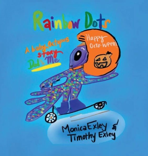 RAINBOW DOTS. A BABY OCTOPUS STORY: DAD AND ME. HAPPY OCTO-WEEN: