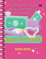 Title: Feminine Play Beauty Magic Banking, Author: Khana Kerns