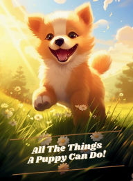 Title: All The Things a Puppy Can Do!, Author: Story Safari