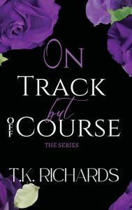 Title: On Track But Off Course: The Series, Author: T. K. Richards
