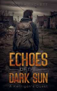 Title: Echoes of the Dark Sun: A Kerrigan's Quest, Author: Joseph Sackett