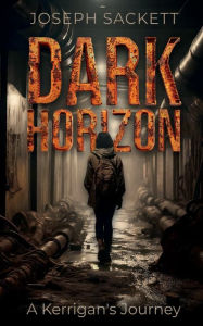 Title: Dark Horizon: A Kerrigan's Journey, Author: Joseph Sackett