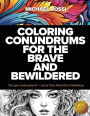 Coloring Conundrums for the Brave and Bewildered: The Ultimate Coloring Challenge For Those Who Dare to Dabble in Doodles
