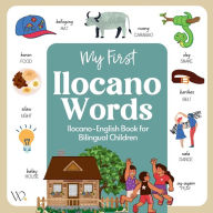 Title: My First Ilocano Book: Filipino Dialect Collection, Basic Ilocano Words with English Translations for Beginners, Author: Wika Prints Digital