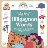 Title: My First Hiligaynon Book: Filipino Dialect Collection, Basic Hiligaynon/Ilonggo Words with English Translations for Beginners, Author: Wika Prints Digital