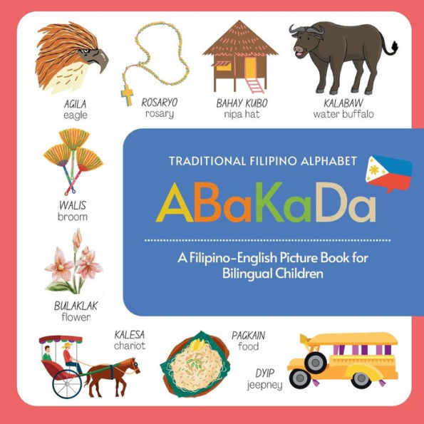 Abakada Filipino Alphabet Book: Traditional Filipino Alphabet A Filipino-English Picture Book