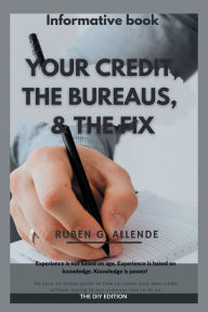 Title: Your Credit, The Bureaus and The Fix: The DIY Edition, Author: Ruben G. Allende