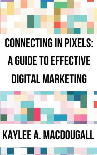 Connecting Pixels: A Guide to Effective Digital Marketing: