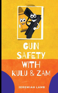 Title: Gun Safety with KULU & ZAM, Author: Jeremiah Lamb