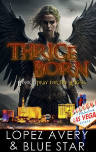 Title: Thrice Born: Book I: Pray for the Angels:, Author: Carlos Lopez Avery