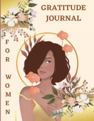 Title: GRATITUDE JOURNAL FOR WOMAN: A Daily Diary for Women & Girls to Practice Gratitude, Meditation, and to Relax, Author: Deeasy Books