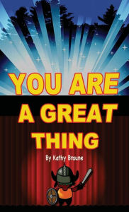 Title: You Are A Great Thing: Helpful Handbook, Author: Kathy Braune