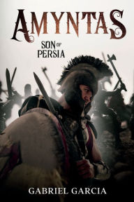Title: Amyntas: Son of Persia:, Author: Gabriel Garcia